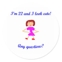 22  I'm 22 and I look cute! Round Stickers