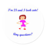 23  I'm 23 and I look cute! Round Stickers