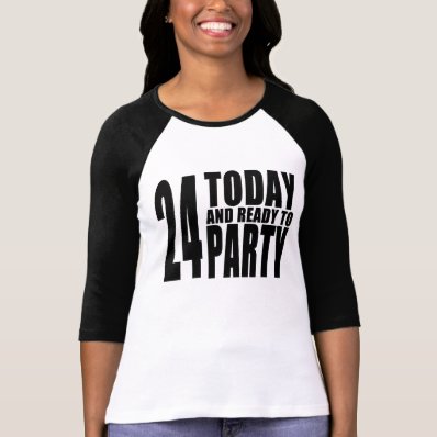 24th Birthdays Parties : 24 Today & Ready to Party T-shirt