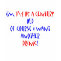 25 (1\4 century) another drink t-shirts