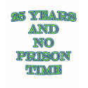 25 and no prison time t-shirts