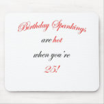 25  Birthday spankings are hot! Mousepad