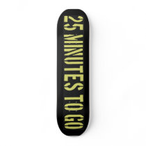 25 Minutes to Go Skateboard
