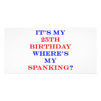 25 Where's my spanking? Photo Greeting Card