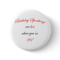 26 Birthday Spanking Pinback Button