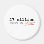 27 million - where's the outrage? refrigerator magnet