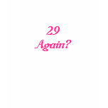 29 Again?