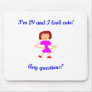 29  I'm 29 and I look cute! Mouse Pad