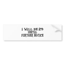 29 till further notice bumper sticker