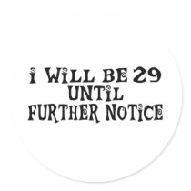 29 till further notice stickers