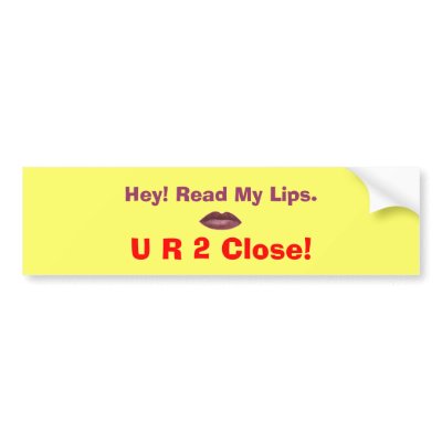 2 Close! Bumper Sticker by zazzitup