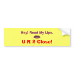 2 Close! Bumper Sticker