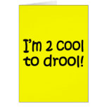 2 cool to drool Gifts Greeting Cards