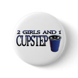 2 Girls and 1 Cupstep FILTHY DUBSTEP Pinback Buttons