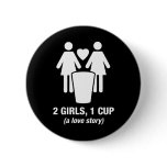 2 girls one cup - 2girls1cup - funny tee button