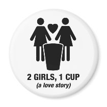 2 girls one cup - 2girls1cup - funny tee magnets