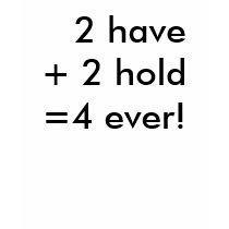 2 have + 2 hold=4 ever! t-shirts