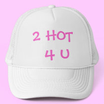 2 HOT 4 U Hat by hooyah 2 HOT 4 U Hat
