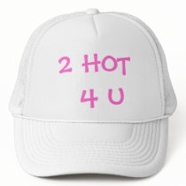 2 HOT 4 U Hat by hooyah 2 HOT 4 U Hat