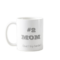 #2 Mom (but I try harder) coffee/tea MUG