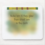 2 Nuke 'em til they glow Mouse Pads