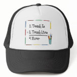 2 Teach Is 2 Touch Lives 4 Ever Trucker Hat