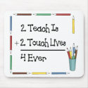 2 Teach Is 2 Touch Lives 4 Ever mousepad