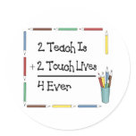 2 Teach Is 2 Touch Lives 4 Ever Stickers