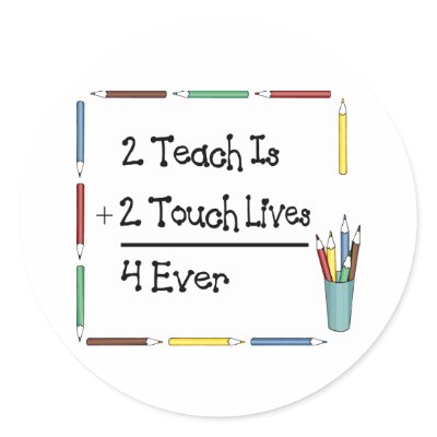 2 Teach Is 2 Touch Lives 4 Ever Stickers by LushLaundry
