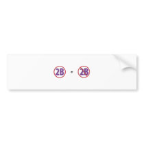 2B BUMPER STICKERS