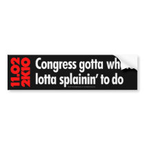 2K10 Congress Gotta Whole Lotta Splainin' to do bumper stickers