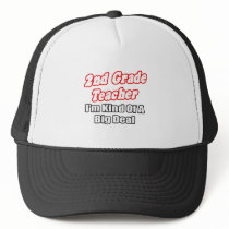 2nd Grade Teacher...Kind of a Big Deal Trucker Hats