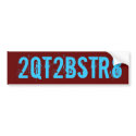 2QT2BSTR8 bumper stickers by martinn_s 2QT2BSTR8 bumper stickers