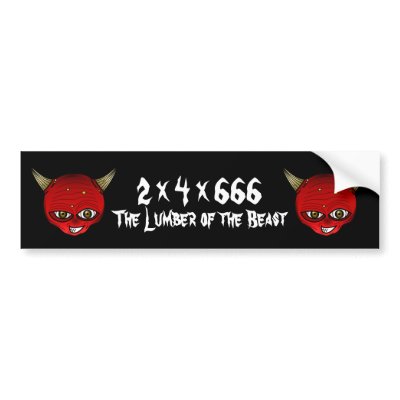 2X4X6 The Lumber of the Beast Bumper Stickers by Traderski