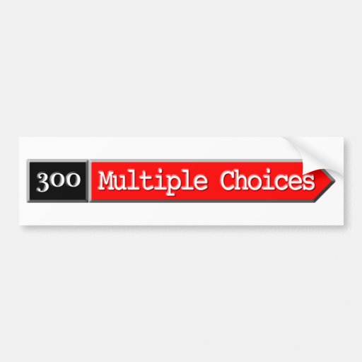 300 - Multiple Choices Bumper Stickers
