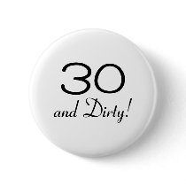 30 And Dirty 3 Pinback Button