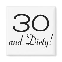 30 And Dirty 3 Fridge Magnet