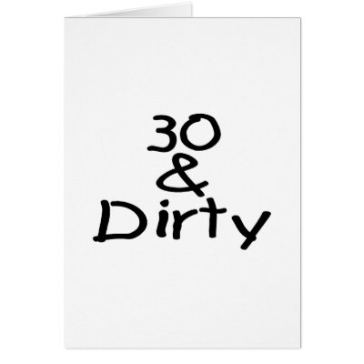 30 And Dirty cards