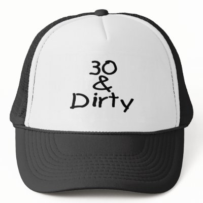 30 And Dirty hats