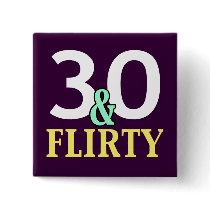 30 and Flirty 30th Birthday Favors Pins