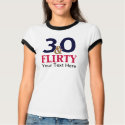 30 and Flirty 30th Birthday shirt