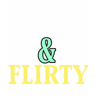 30 and Flirty T-shirt shirt