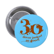 30 Never Looked so Good! Pinback Buttons