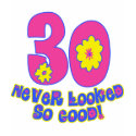 30 Never Looked So Good! t-shirts