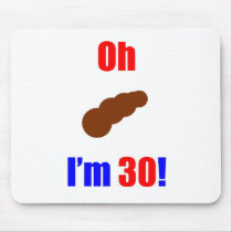 30 Oh (Pic of Poo) I'm 30! Mouse Pads