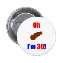 30 Oh (Pic of Poo) I'm 30! Pinback Button