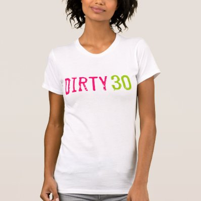 30th Birthday - Dirty 30 Shirt