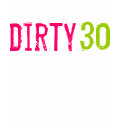 30th Birthday - Dirty 30 shirt