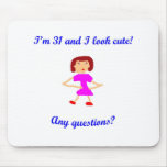 31  I'm 31 and I look cute! Mouse Pad