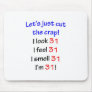 31  Let's cut the crap Mouse Pads